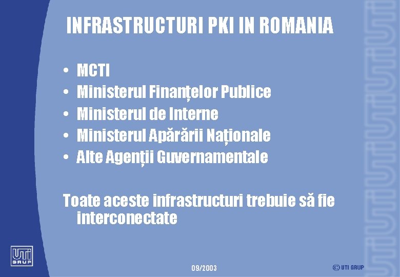 INFRASTRUCTURI PKI IN ROMANIA • • • MCTI Ministerul Finanţelor Publice Ministerul de Interne