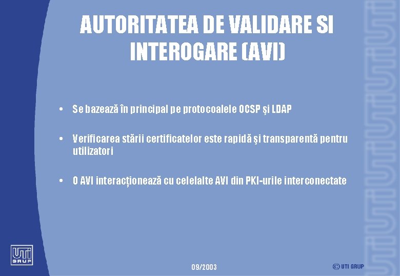 AUTORITATEA DE VALIDARE SI INTEROGARE (AVI) • Se bazează în principal pe protocoalele OCSP