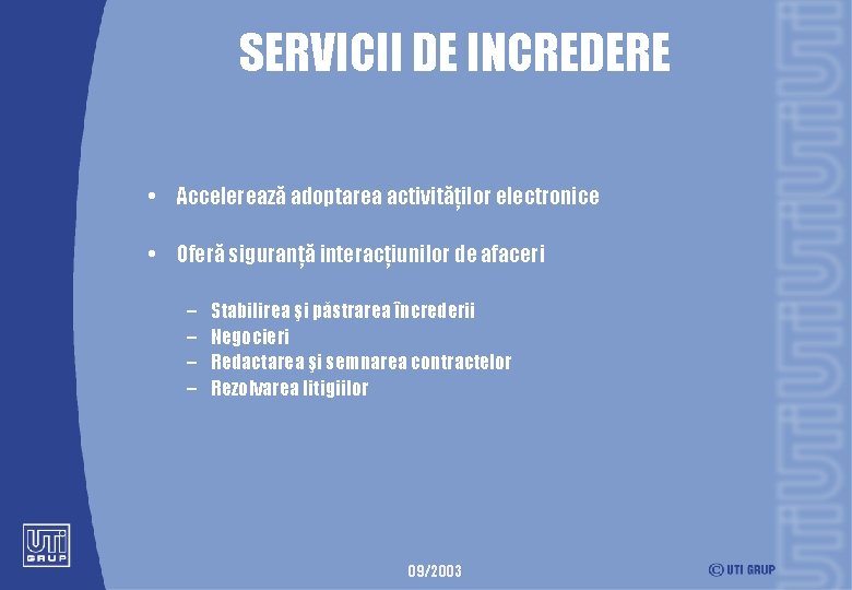 SERVICII DE INCREDERE • Accelerează adoptarea activităţilor electronice • Oferă siguranţă interacţiunilor de afaceri