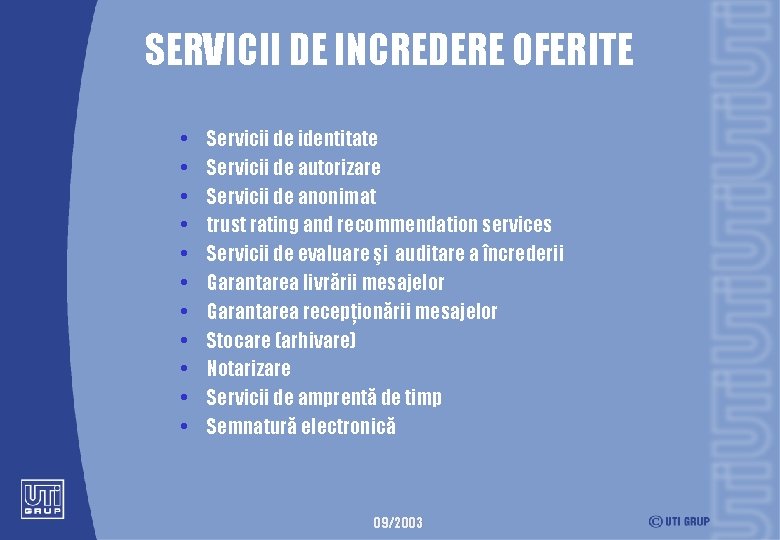 SERVICII DE INCREDERE OFERITE • • • Servicii de identitate Servicii de autorizare Servicii