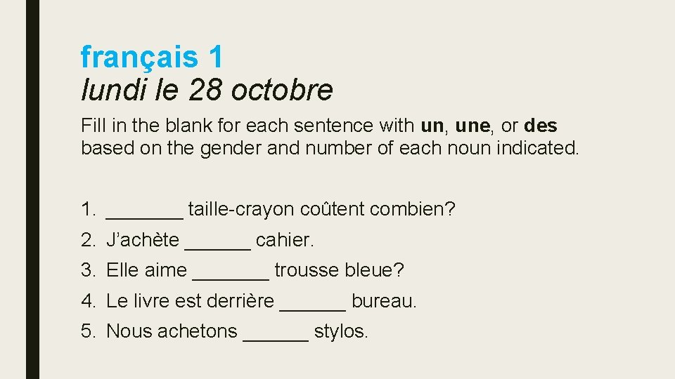 français 1 lundi le 28 octobre Fill in the blank for each sentence with