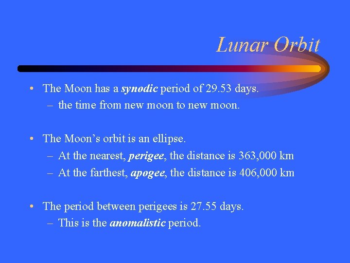 Lunar Orbit • The Moon has a synodic period of 29. 53 days. –