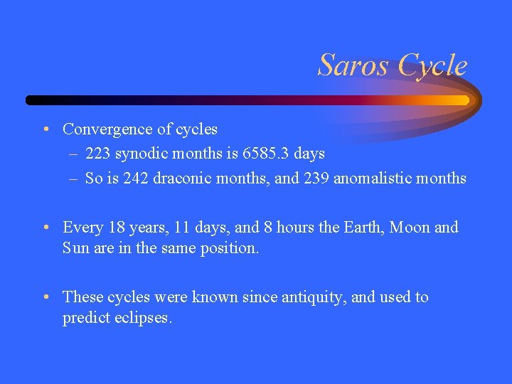 Saros Cycle • Convergence of cycles – 223 synodic months is 6585. 3 days