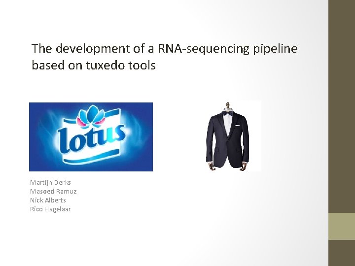 The development of a RNA-sequencing pipeline based on tuxedo tools Martijn Derks Masoed Ramuz