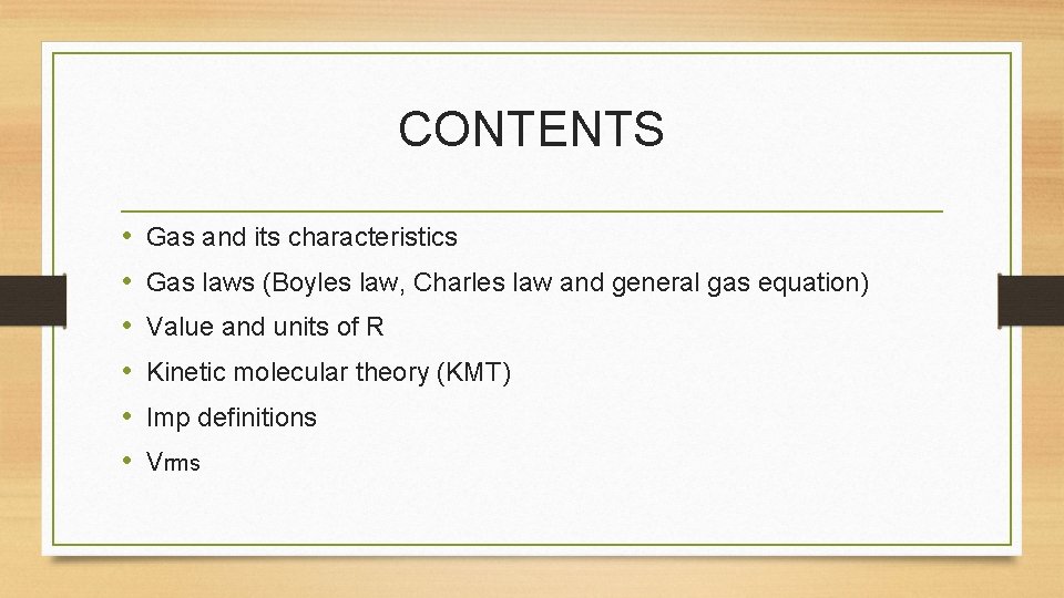 CONTENTS • • • Gas and its characteristics Gas laws (Boyles law, Charles law