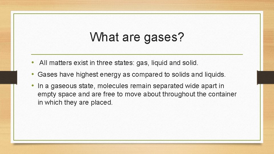 What are gases? • All matters exist in three states: gas, liquid and solid.