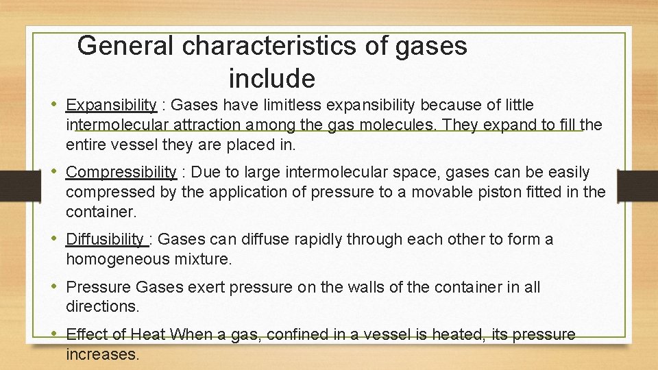 General characteristics of gases include • Expansibility : Gases have limitless expansibility because of