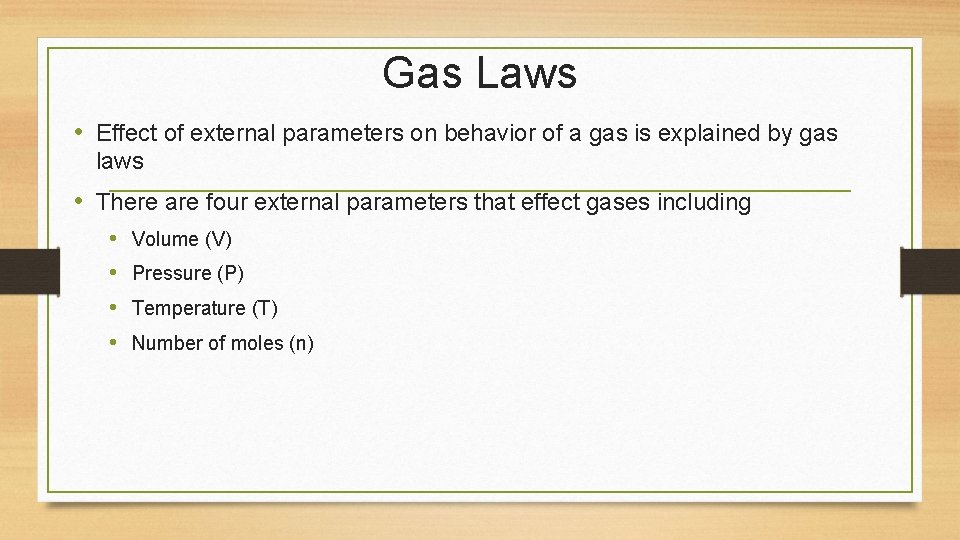Gas Laws • Effect of external parameters on behavior of a gas is explained