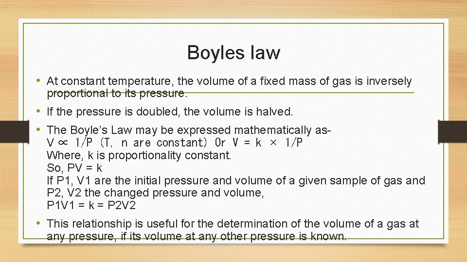 Boyles law • At constant temperature, the volume of a fixed mass of gas