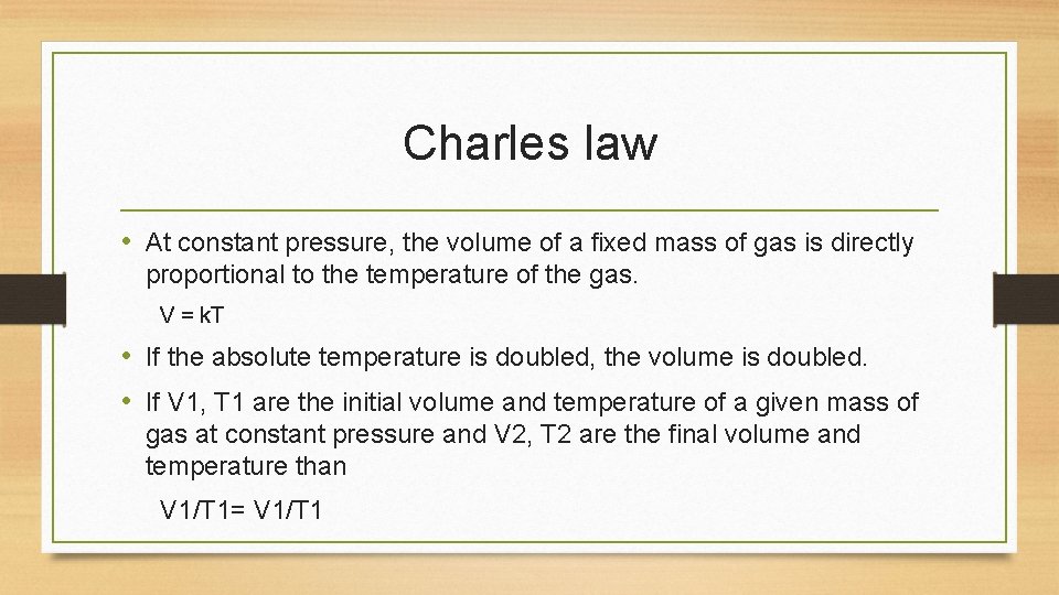 Charles law • At constant pressure, the volume of a fixed mass of gas