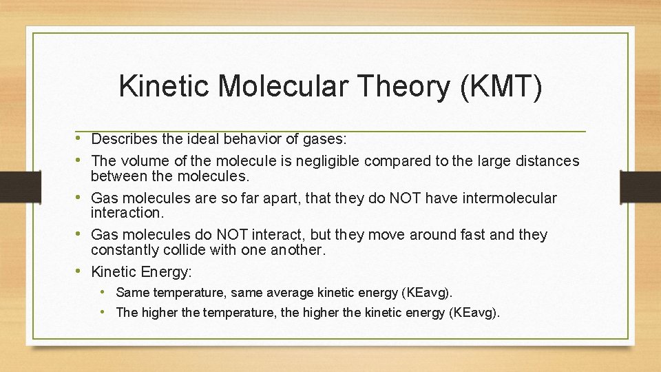 Kinetic Molecular Theory (KMT) • Describes the ideal behavior of gases: • The volume