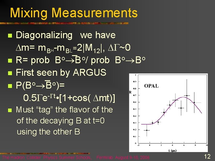 Mixing Measurements Diagonalizing we have m= m B -m B L=2|M 12|, G~0 n