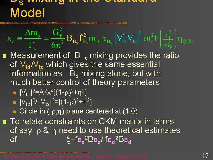 B s Mixing in the Standard Model n Measurement of B s mixing provides