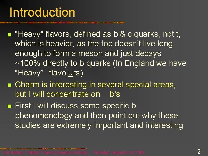 Introduction n “Heavy” flavors, defined as b & c quarks, not t, which is