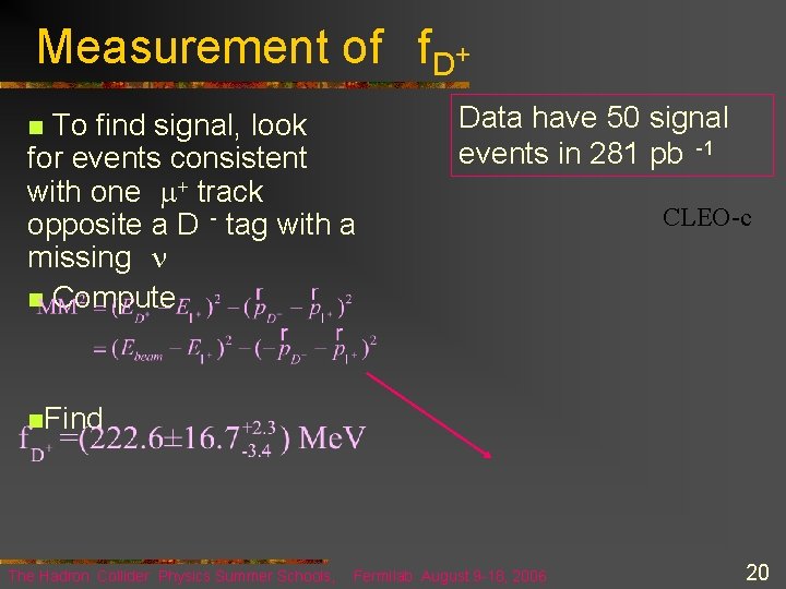 Measurement of f D+ To find signal, look for events consistent with one +