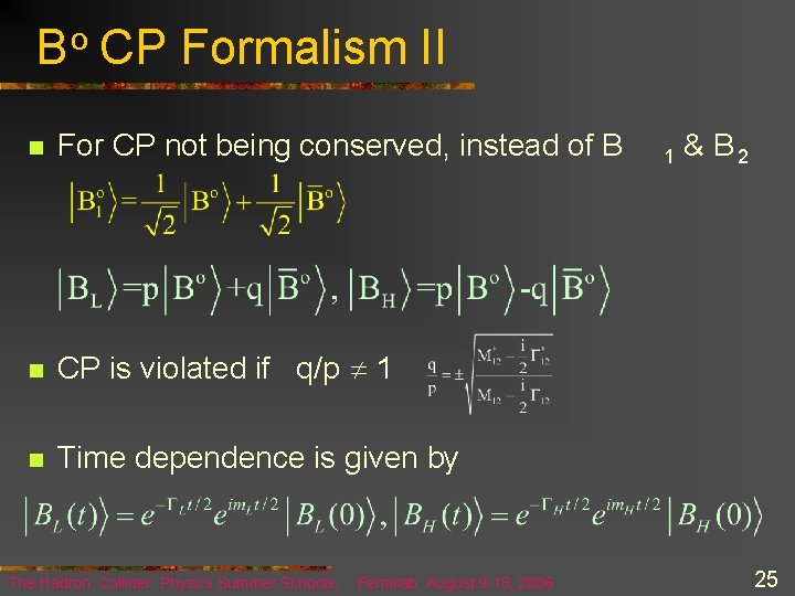 B o CP Formalism II n For CP not being conserved, instead of B