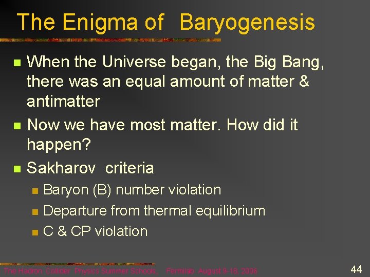 The Enigma of Baryogenesis n n n When the Universe began, the Big Bang,