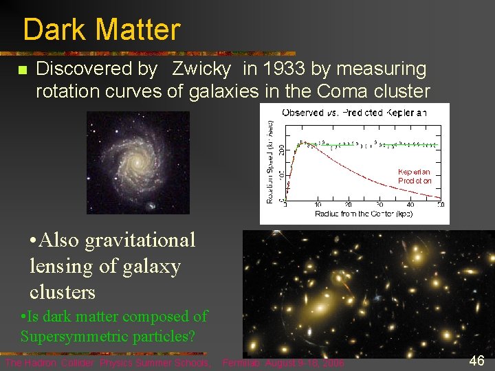 Dark Matter n Discovered by Zwicky in 1933 by measuring rotation curves of galaxies