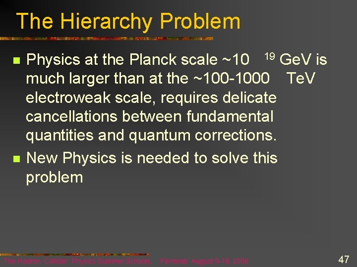 The Hierarchy Problem n n Physics at the Planck scale ~10 19 Ge. V