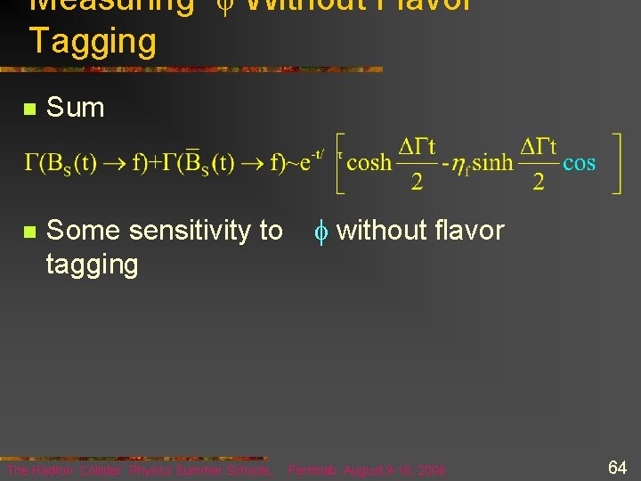 Measuring f Without Flavor Tagging n Sum n Some sensitivity to tagging The Hadron