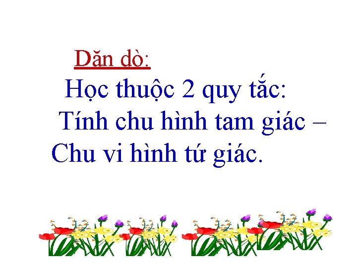 Dặn dò: Học thuộc 2 quy tắc: Tính chu hình tam giác – Chu