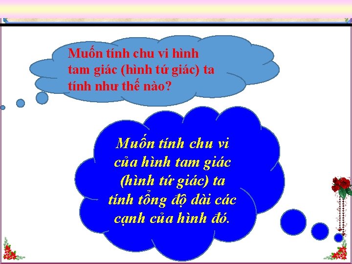 Muốn tính chu vi hình tam giác (hình tứ giác) ta tính như thế