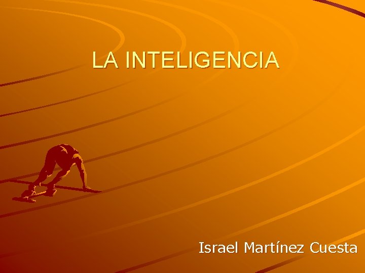 LA INTELIGENCIA Israel Martínez Cuesta 