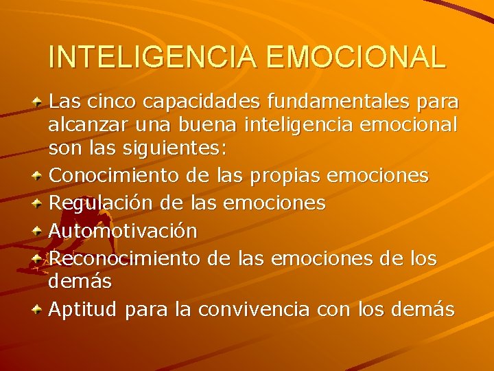 INTELIGENCIA EMOCIONAL Las cinco capacidades fundamentales para alcanzar una buena inteligencia emocional son las