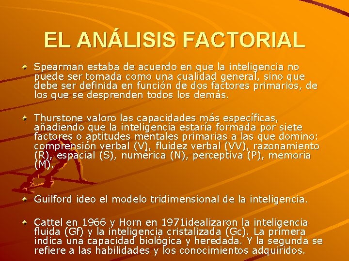 EL ANÁLISIS FACTORIAL Spearman estaba de acuerdo en que la inteligencia no puede ser