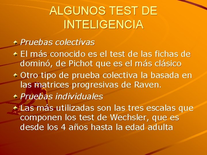 ALGUNOS TEST DE INTELIGENCIA Pruebas colectivas El más conocido es el test de las