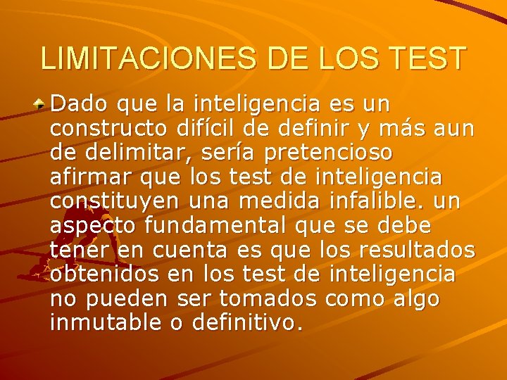 LIMITACIONES DE LOS TEST Dado que la inteligencia es un constructo difícil de definir