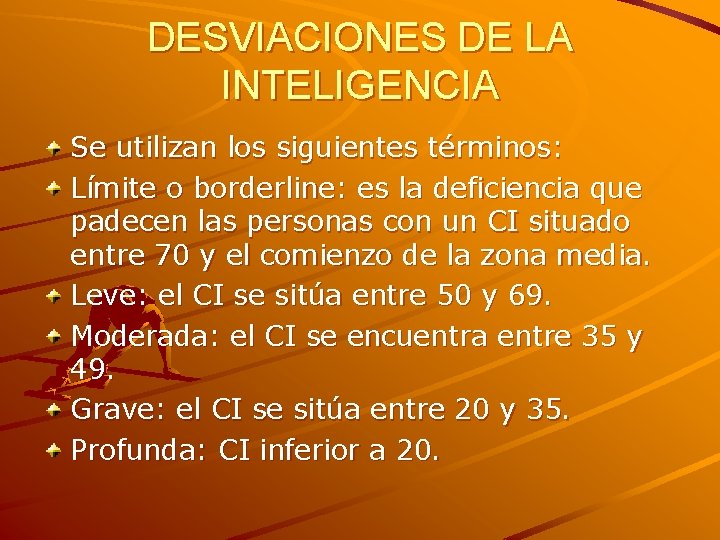 DESVIACIONES DE LA INTELIGENCIA Se utilizan los siguientes términos: Límite o borderline: es la