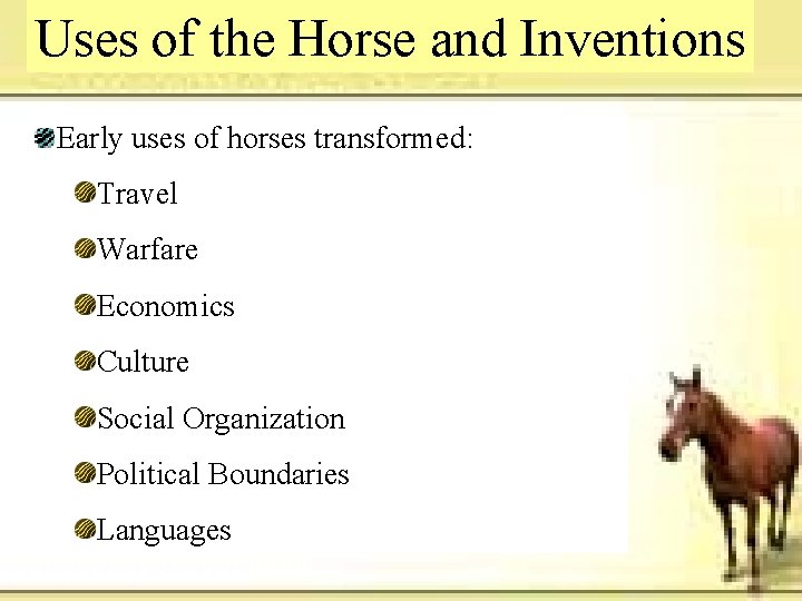 Uses of the Horse and Inventions Early uses of horses transformed: Travel Warfare Economics Uses of the Horse and Inventions Early uses of horses transformed: Travel Warfare Economics