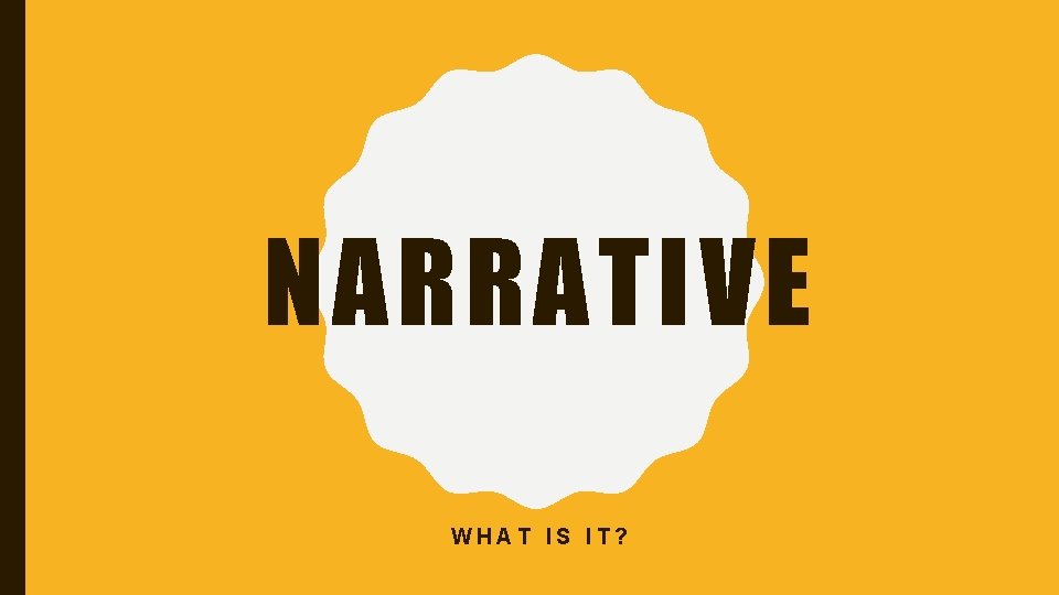 NARRATIVE WHAT IS IT? 