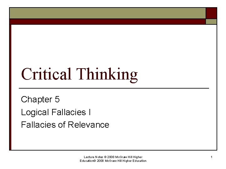 Critical Thinking Chapter 5 Logical Fallacies I Fallacies of Relevance Lecture Notes © 2008