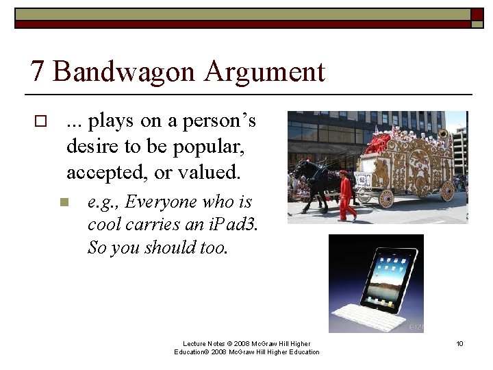 7 Bandwagon Argument o . . . plays on a person’s desire to be