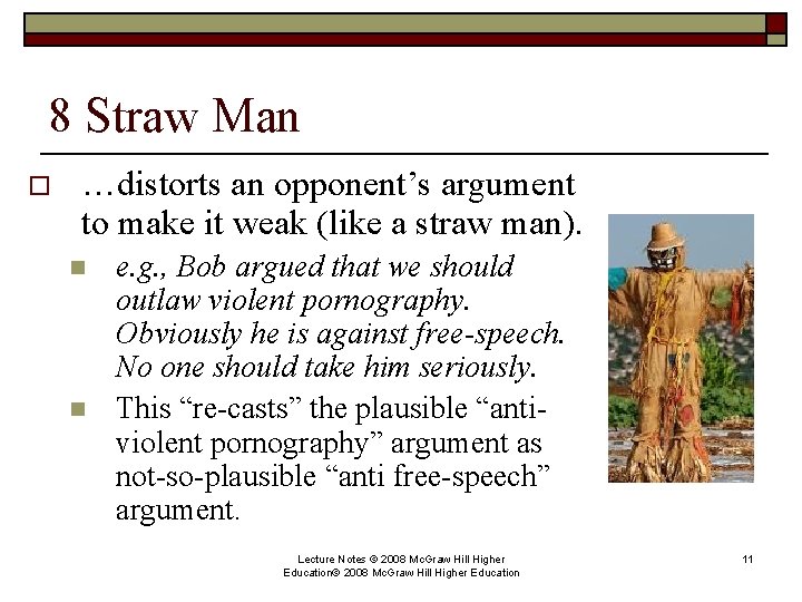 8 Straw Man o …distorts an opponent’s argument to make it weak (like a