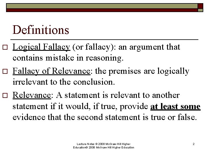 Definitions o o o Logical Fallacy (or fallacy): an argument that contains mistake in