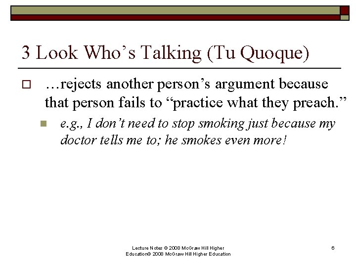 3 Look Who’s Talking (Tu Quoque) o …rejects another person’s argument because that person