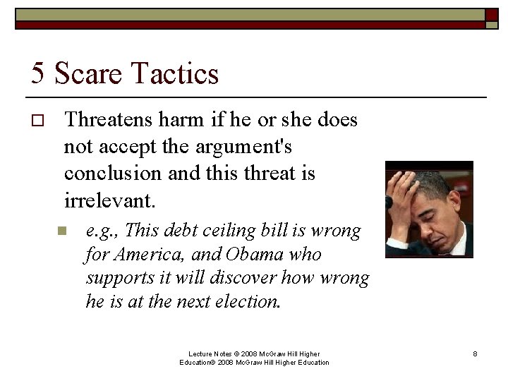 5 Scare Tactics o Threatens harm if he or she does not accept the