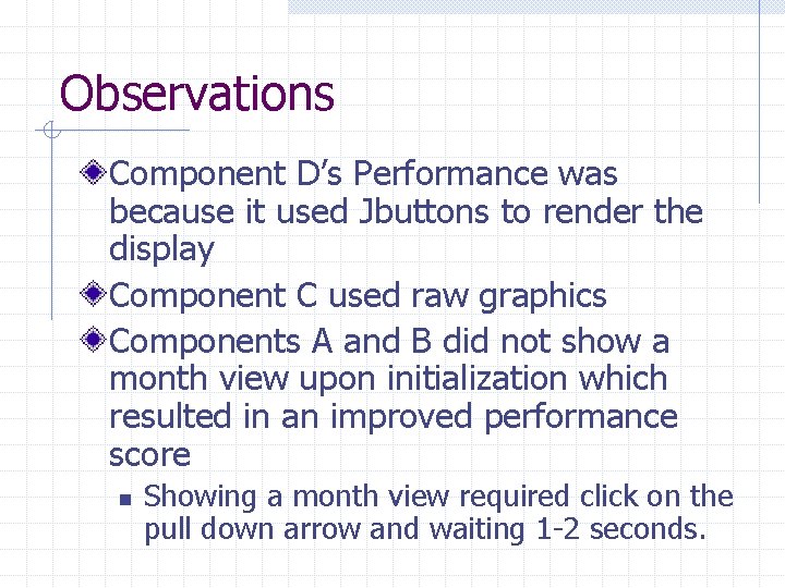 Observations Component D’s Performance was because it used Jbuttons to render the display Component