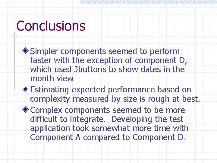 Conclusions Simpler components seemed to perform faster with the exception of component D, which