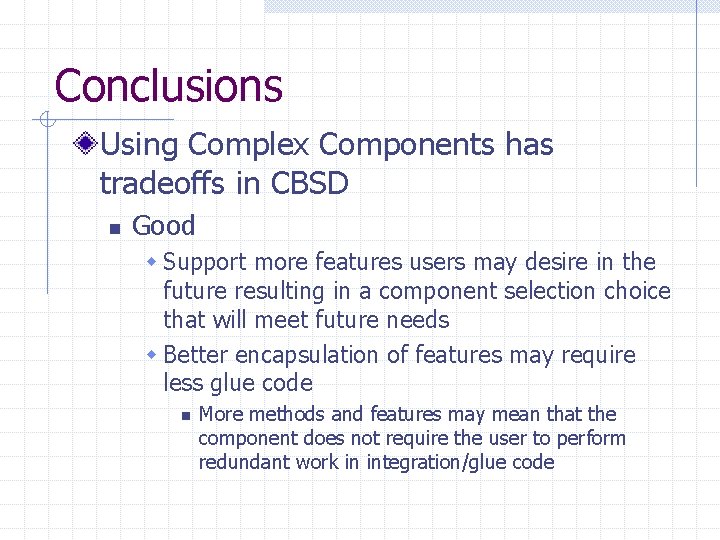 Conclusions Using Complex Components has tradeoffs in CBSD n Good w Support more features