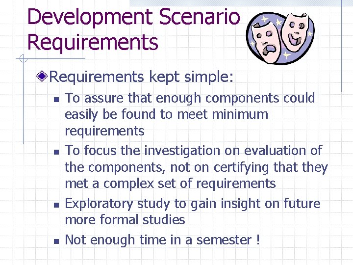 Development Scenario Requirements kept simple: n n To assure that enough components could easily