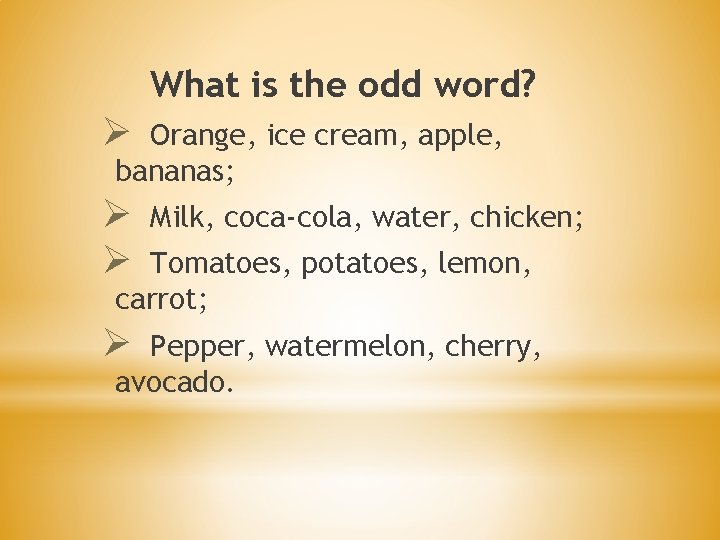 What is the odd word? Ø Orange, ice cream, apple, bananas; Ø Ø Milk,