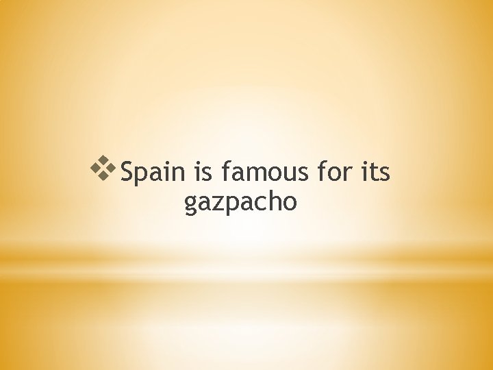 v. Spain is famous for its gazpacho 