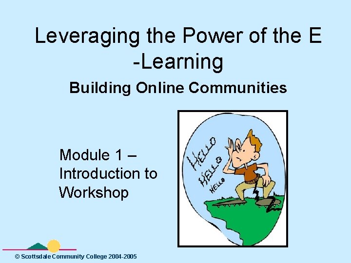 Leveraging the Power of the E -Learning Building Online Communities Module 1 – Introduction