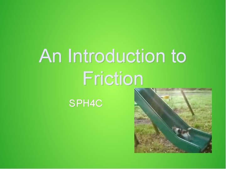 An Introduction to Friction SPH 4 C 