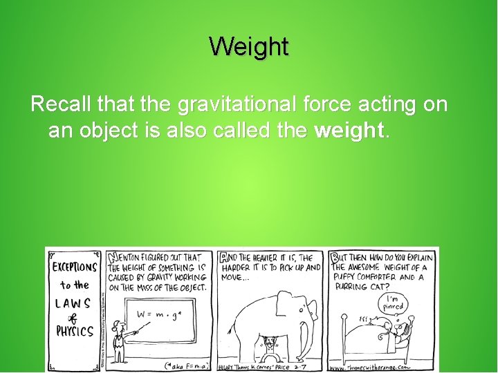 Weight Recall that the gravitational force acting on an object is also called the