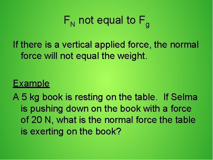 FN not equal to Fg If there is a vertical applied force, the normal